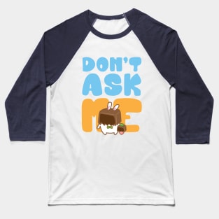 don't ask me Baseball T-Shirt